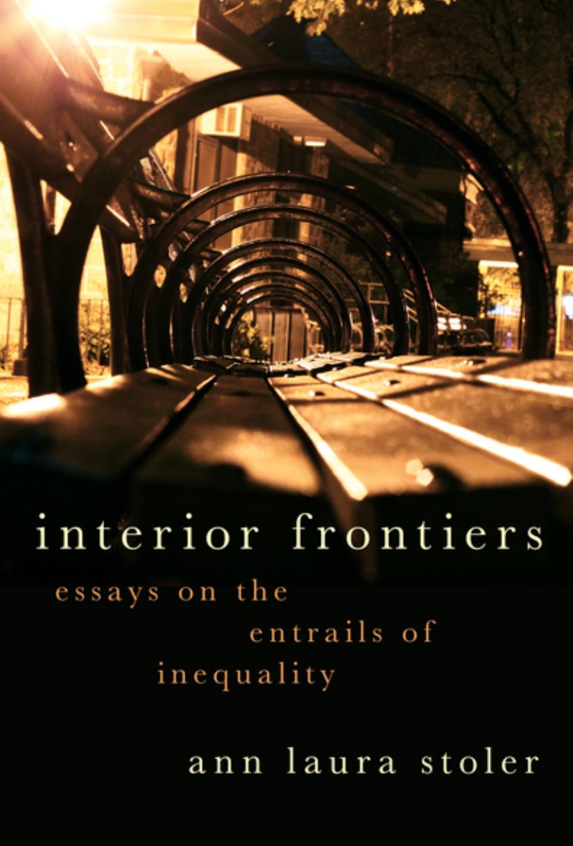 Interior Frontiers: Essays on the Entrails of Inequality by Ann Laura Stoler
