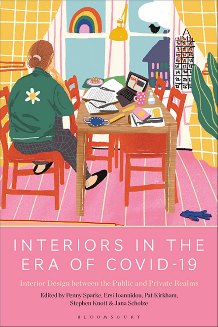 Interiors in the Era of Covid-19: Interior Design between the Public and Private Realms by Penny Sparke Ersi Ioannidou Pat Kirkham Stephen Knott Jana Scholze