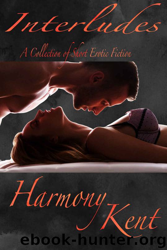 Interludes: A collection of short erotic fiction by Harmony Kent