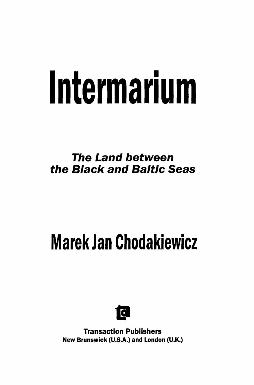 Intermarium: The Land Between the Black and Baltic Seas by Jan Marek Chodakiewicz