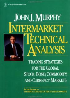 Intermarket Technical Analysis: Trading Strategies for the Global Stock, Bond, Commodity, and Currency Markets by John J. Murphy