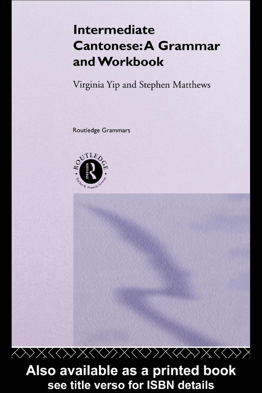 Intermediate Cantonese: A Grammar and Workbook by Virginia Yip & Stephen Mathews