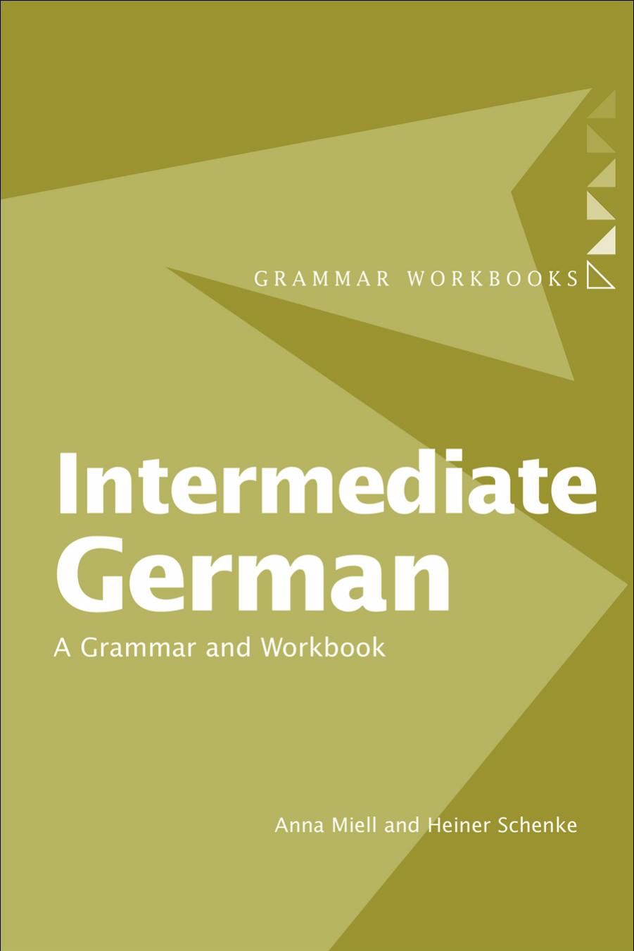 Intermediate German: A Grammar and Workbook by Anna Miell & Heiner Schenke