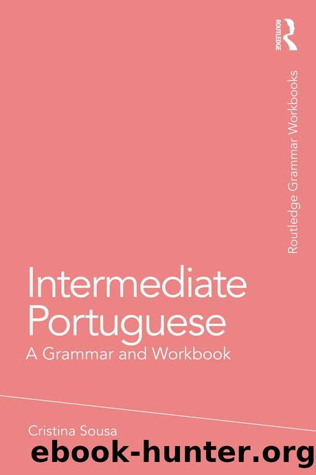 Intermediate Portuguese; A Grammar and Workbook by Cristina Sousa