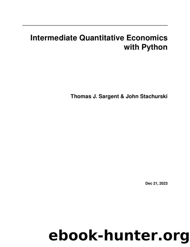 Intermediate Quantitative Economics with Python by Thomas J. Sargent & John Stachurski
