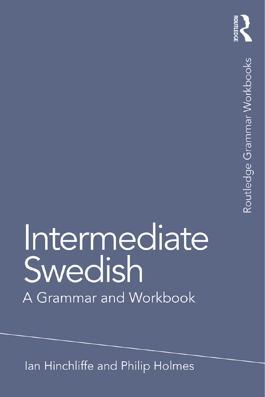 Intermediate Swedish : a grammar and workbook by Ian Hinchliffe; Philip Holmes