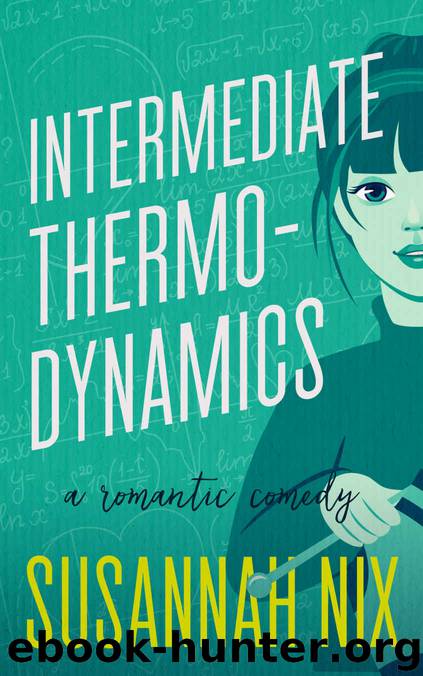 Intermediate Thermodynamics: A Romantic Comedy (Chemistry Lessons Book 2) by Susannah Nix