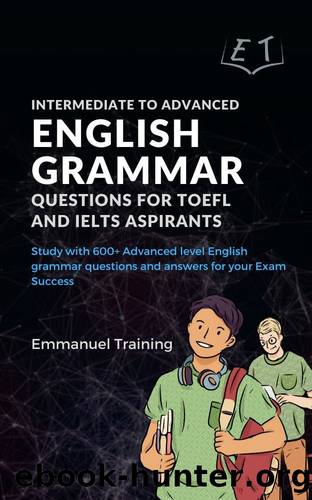 Intermediate to Advanced English Grammar Questions for TOEFL and IELTS Aspirants by Emmanuel Training