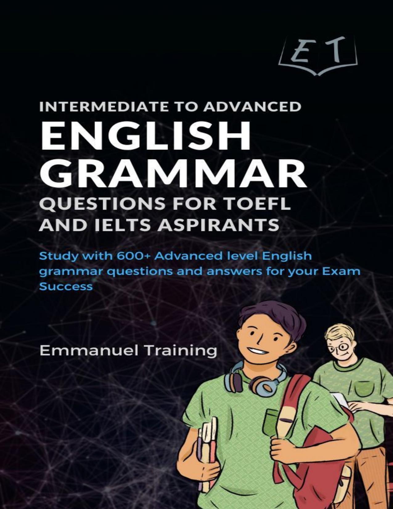 Intermediate to Advanced English Grammar Questions for TOEFL and IELTS Aspirants by Training Emmanuel