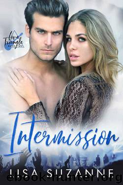 Intermission (Love Triangle Duet Book 2) by Lisa Suzanne
