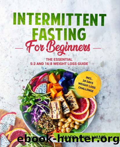 Intermittent Fasting For Beginners: The Essential 5:2 and 16:8 Weight Loss Guide incl. 28 Days Weight Loss Challenge by Marc J. Williams