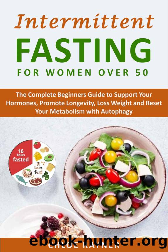 Intermittent Fasting for Women Over 50: The Complete Beginners Guide to Support Your Hormones, Promote Longevity, Loss Weight and Reset Your Metabolism ... (Intermittent Fasting Books Book 2) by Chloe Rayner
