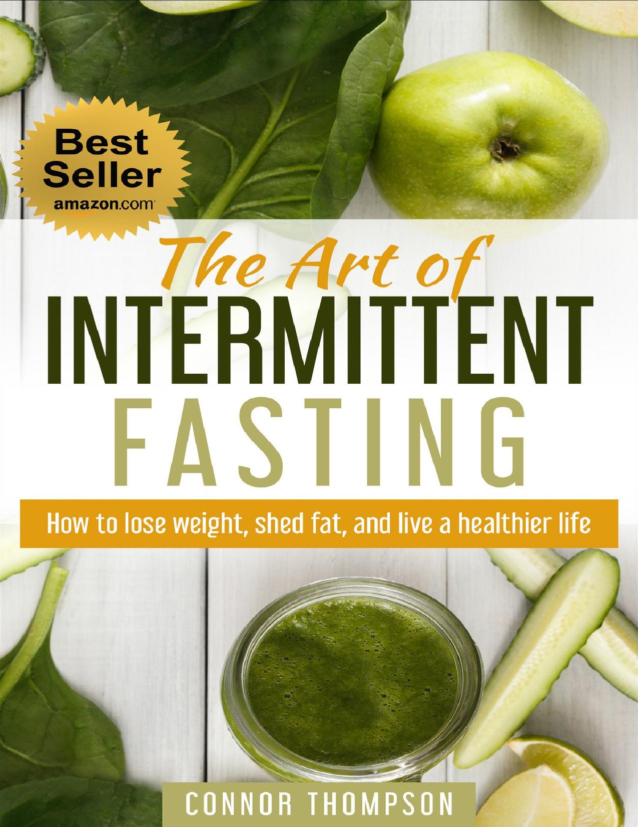 Intermittent Fasting: The Art of Intermittent Fasting: How to Lose Weight, Shed Fat, and Live a Healthier Life by Thompson Connor
