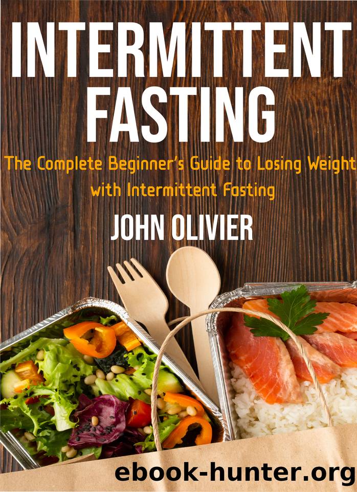 Intermittent fasting: The Complete Beginner's Guide to Losing Weight with Intermittent Fasting by JOHN OLIVIER