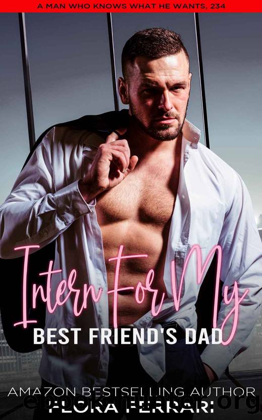 Intern For My Best Friend's Dad: An Instalove Possessive Age Gap Romance by Flora Ferrari