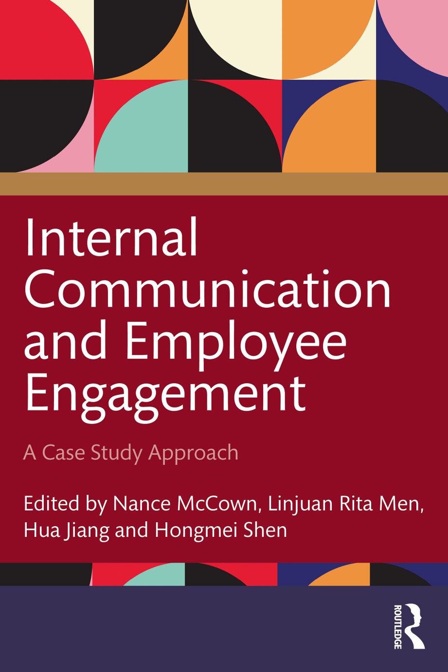 Internal Communication and Employee Engagement: A Case Study Approach by Nance McCown Linjuan Rita Men Hua Jiang Hongmei Shen (eds.)