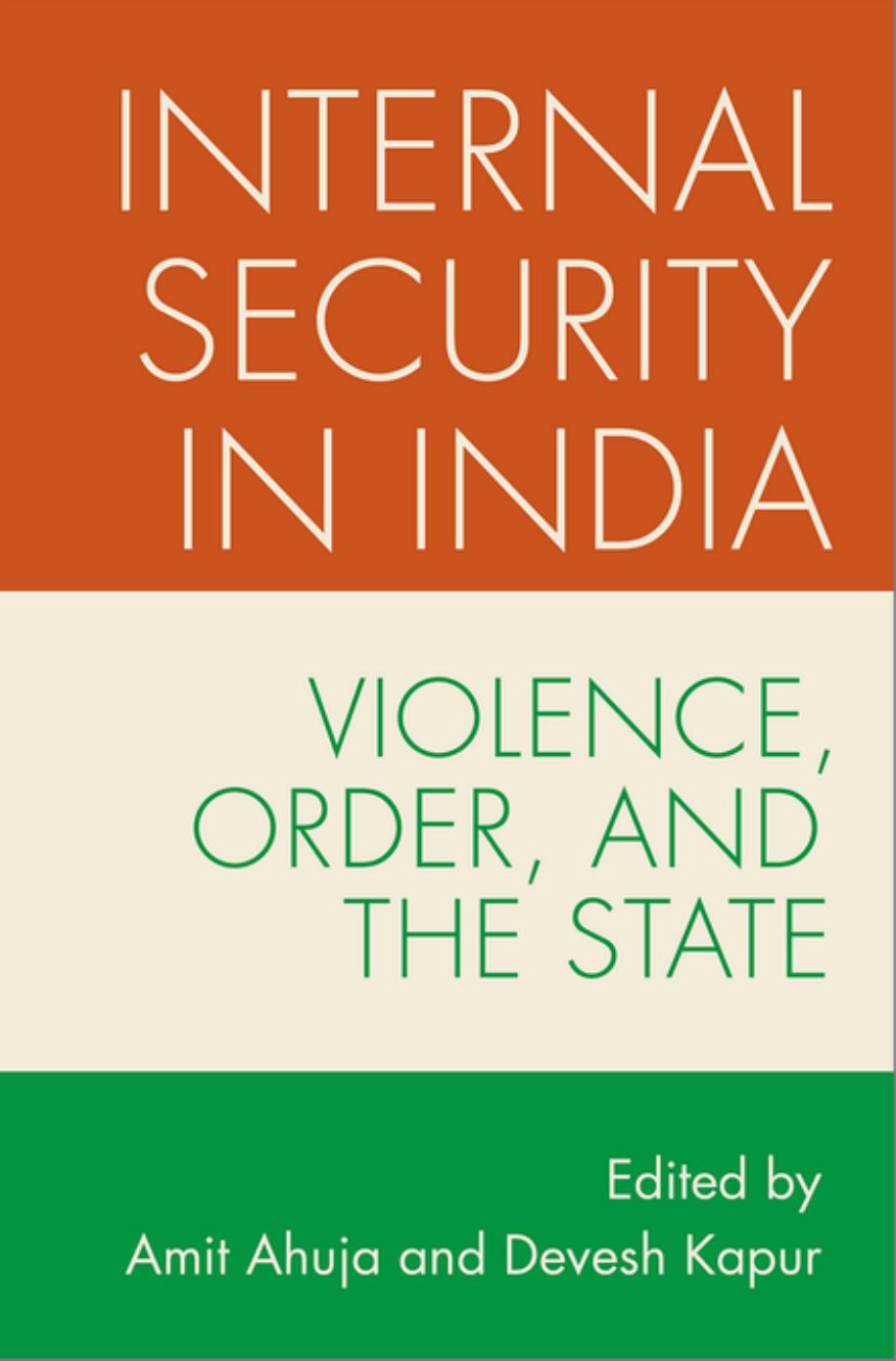 Internal Security in India: Violence, Order, and the State by Amit Ahuja Devesh Kapur (eds.)
