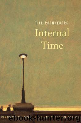 Internal Time: Chronotypes, Social Jet Lag, and Why You’re So Tired by Roenneberg Till