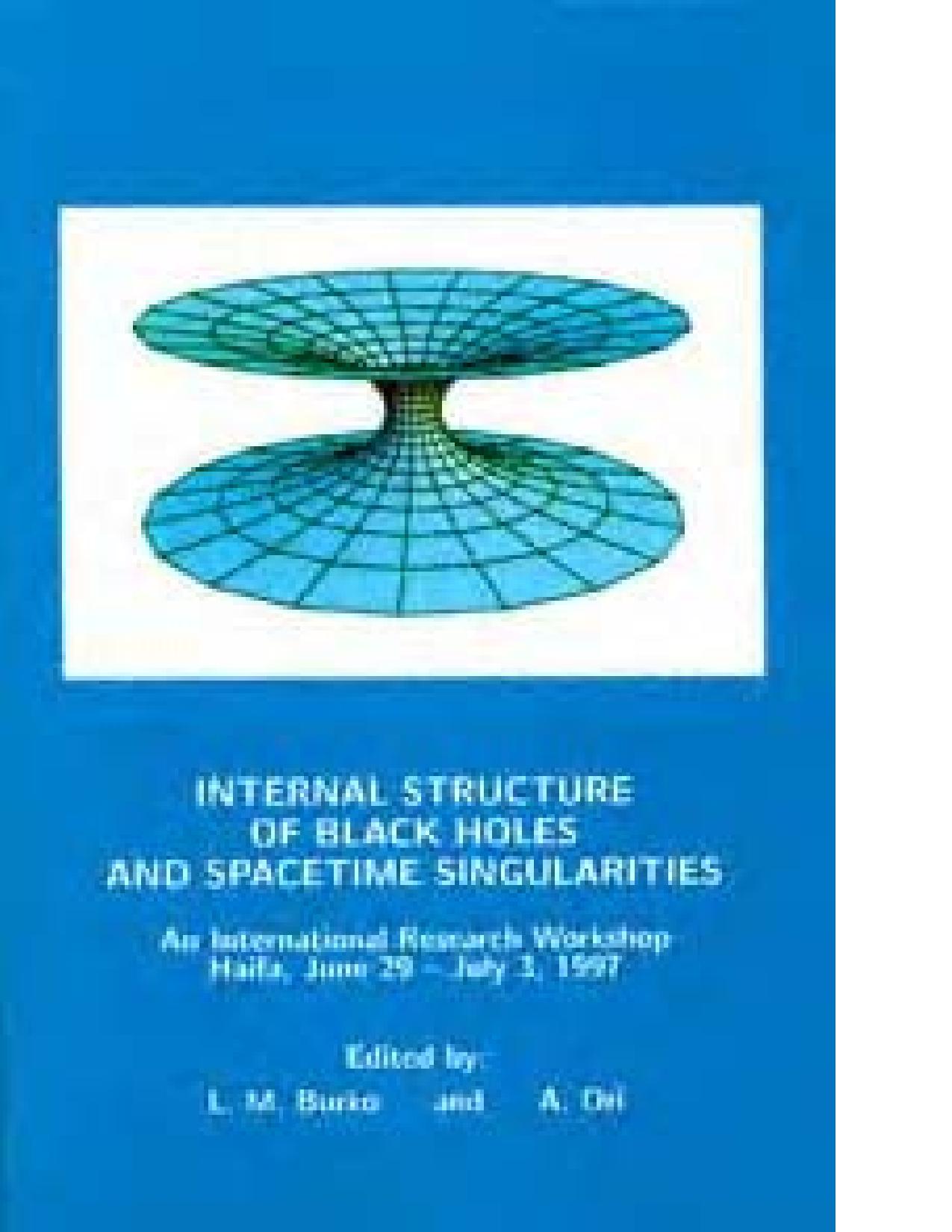 Internal structure of black holes and spacetime singularities : an international research workshop, Haifa, June 29-July 3, 1997 by Lior M Burko; Amos Ori; Israel Physical Society