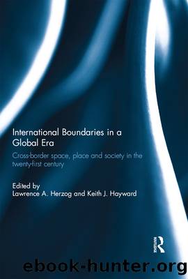 International Boundaries in a Global Era: Cross-Border Space, Place and Society in the Twenty-First Century by Lawrence A. Herzog & Keith J. Hayward