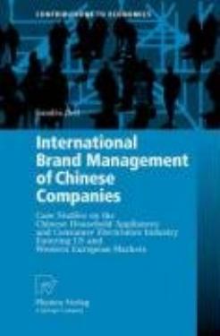International Brand Management of Chinese Companies: Case Studies on the Chinese Household Appliances and Consumer Electronics Industry Entering US and Western European Markets by Dr. Sandra Bell (auth.)