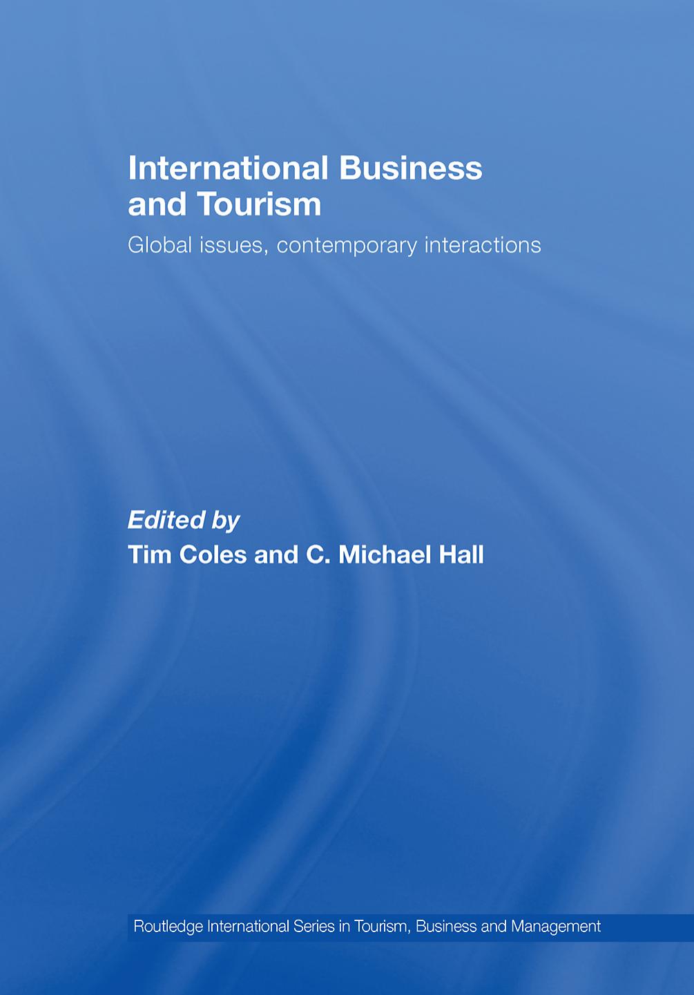 International Business & Tourism: Global Issues, Contemporary Interactions (Routledge International Series in Tourism, Business and Management) by Tim Coles C. Michael Hall