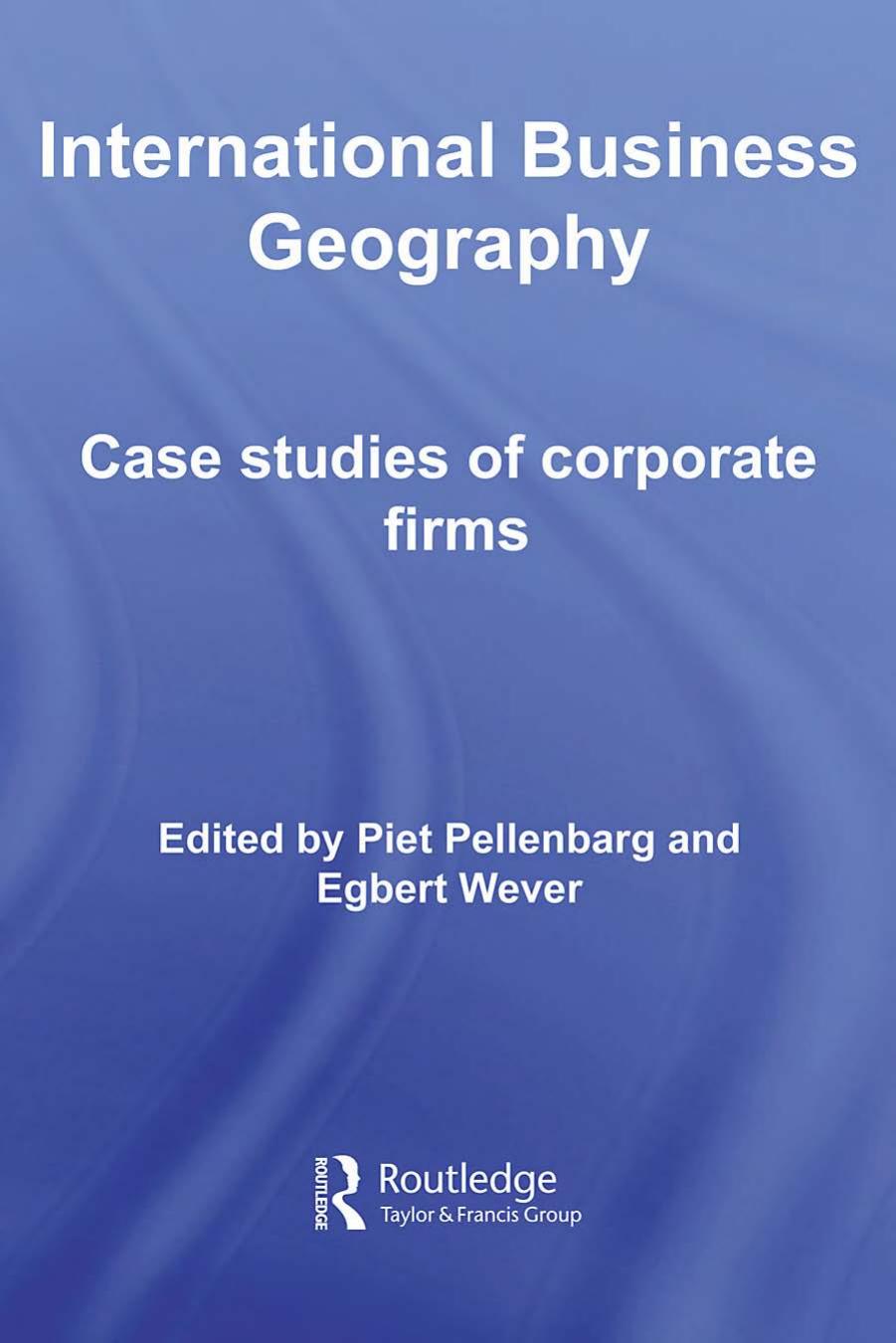 International Business Geography: Case Studies of Corporate Firms (Routledge Studies in International Business and the World Economy) by Piet Pellenbarg Egbert Wever