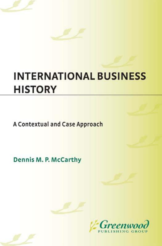 International Business History: A Contextual and Case Approach by Dennis Mccarthy
