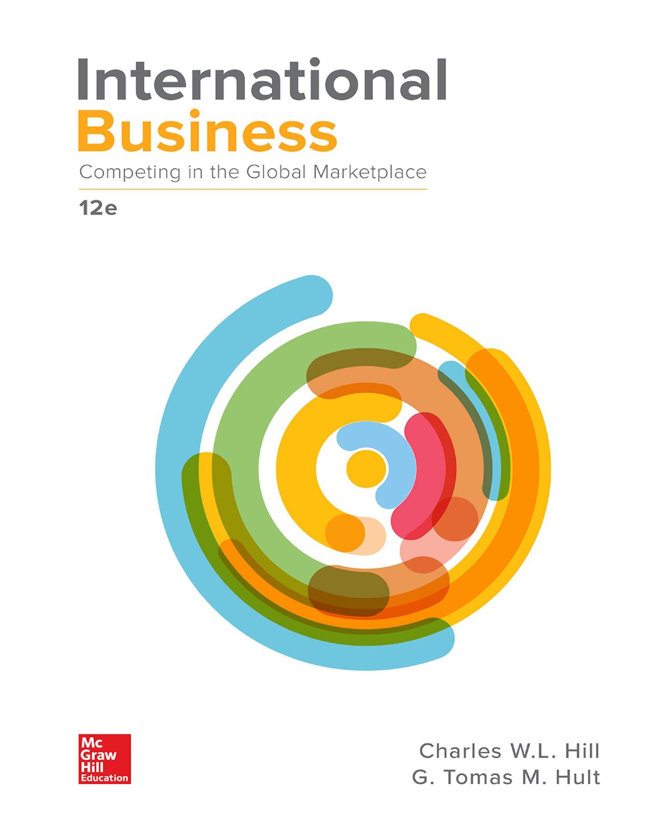 International Business: Competing in the Global Marketplace; 12e by Charles W. L . Hill && G. Tomas M. Hult
