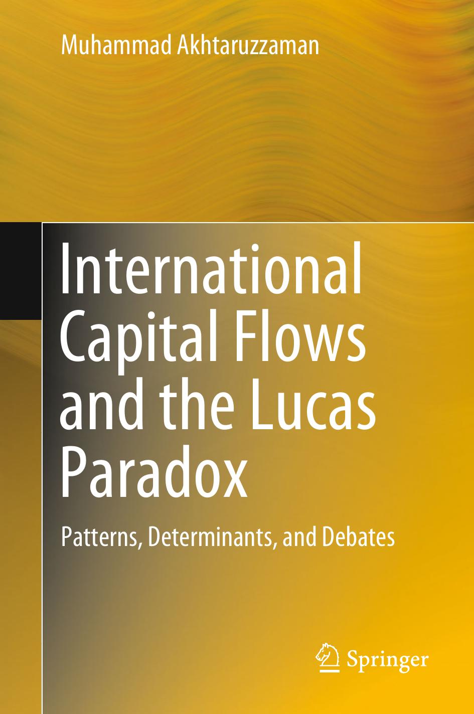 International Capital Flows and the Lucas Paradox: Patterns, Determinants, and Debates by Muhammad Akhtaruzzaman