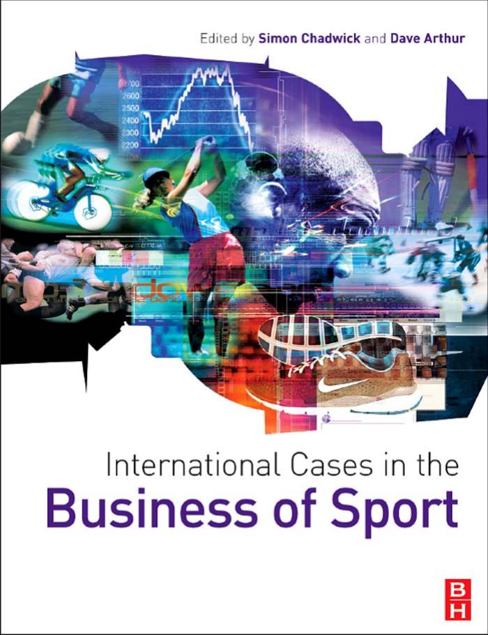 International Cases in the Business of Sport by Simon Chadwick Dave Arthur