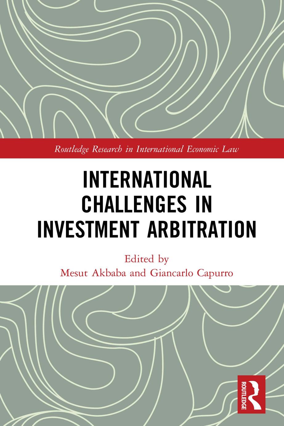 International Challenges in Investment Arbitration by Mesut Akbaba (editor) Giancarlo Capurro (editor)