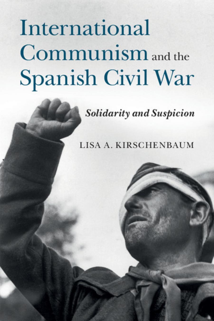 International Communism and the Spanish Civil War: Solidarity and Suspicion by Lisa A. Kirschenbaum