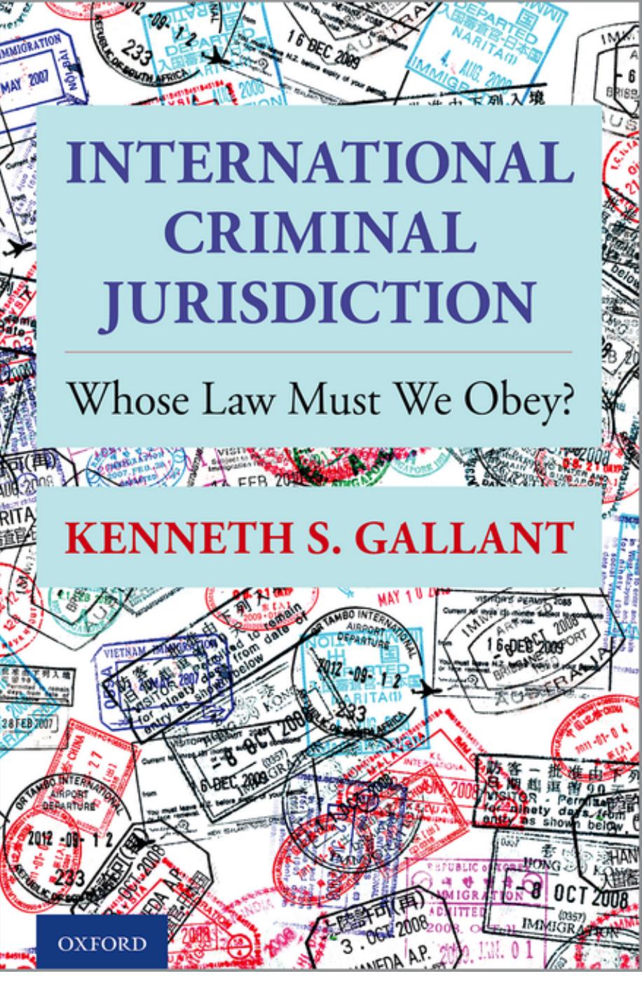 International Criminal Jurisdiction: Whose Law Must We Obey? by Kenneth S. Gallant