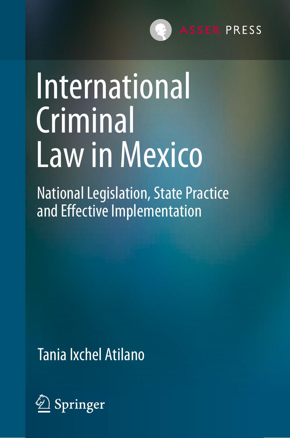 International Criminal Law in Mexico: National Legislation, State Practice and Effective Implementation by Tania Ixchel Atilano