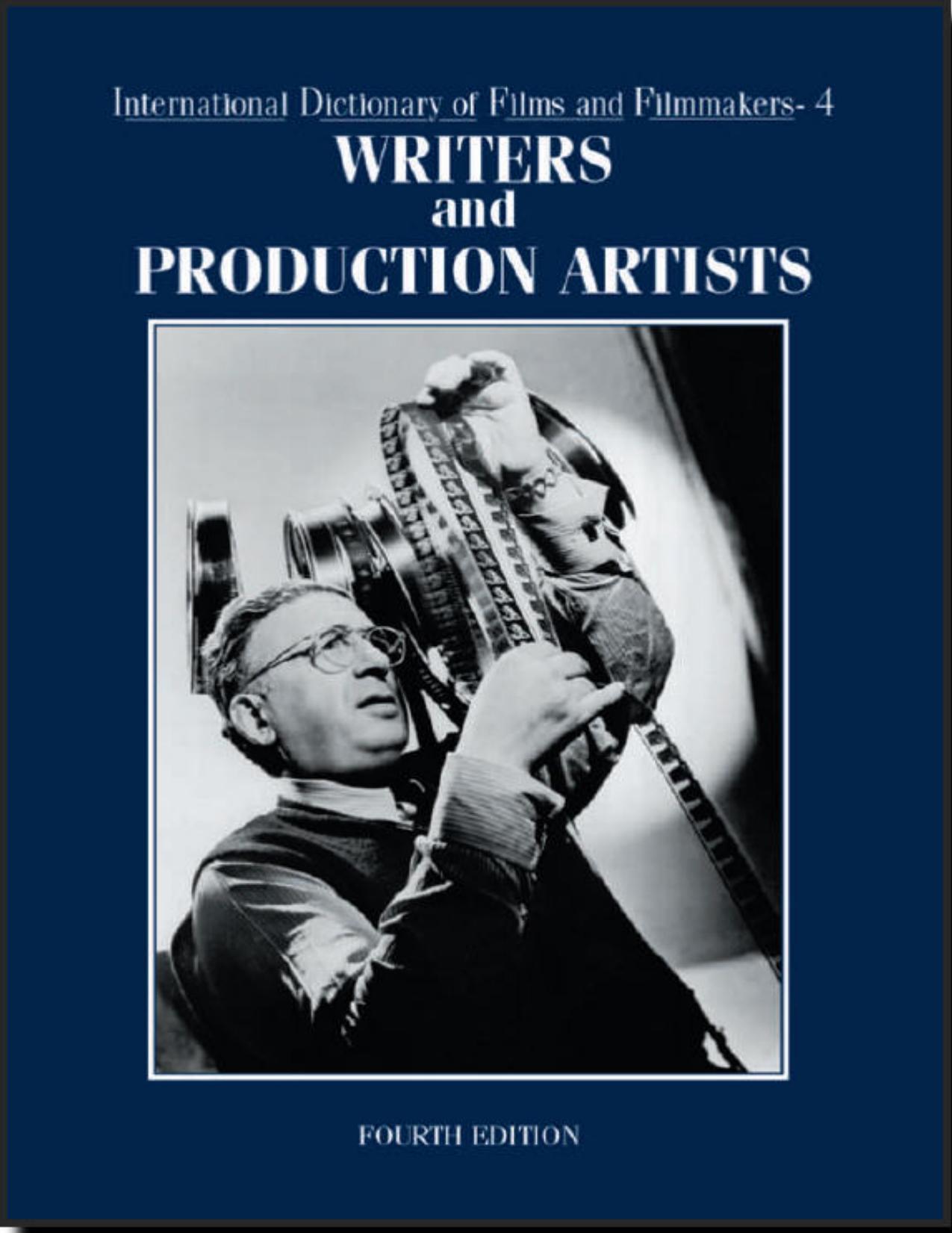 International Dictionary of Films and Filmmakers. Volume 4. Writers and Production Artists by Tom Sara Pendergast
