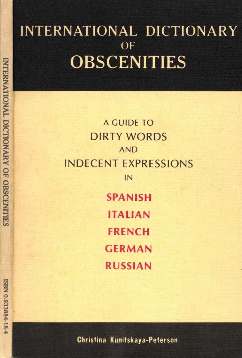 International Dictionary of Obscenities: A Guide to Dirty Words and Indecent Expressions in Spanish, Italian, French, German and Russian by Christina Kunitskaya-Peterson