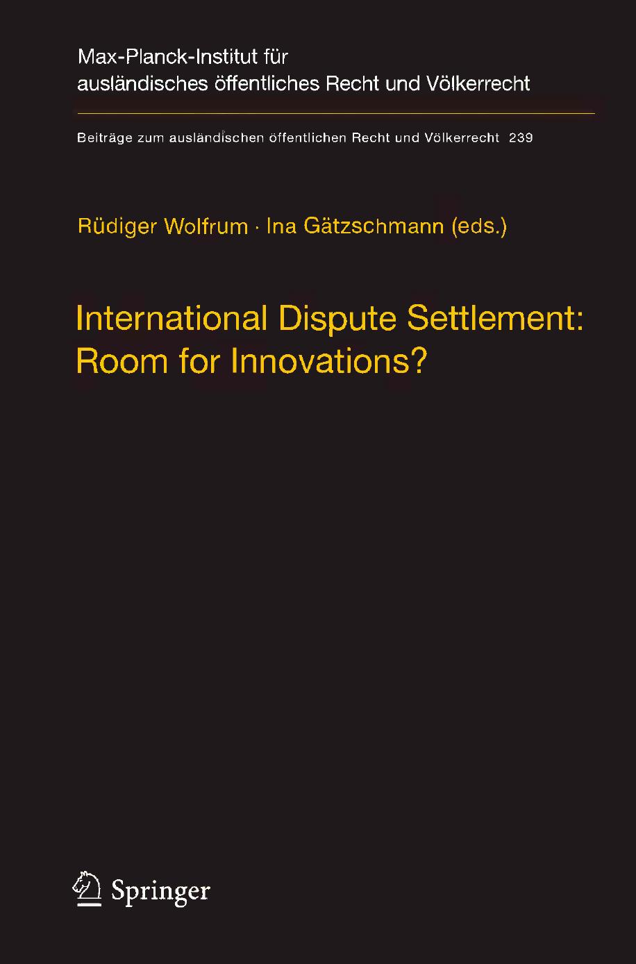 International Dispute Settlement: Room for Innovations? by Rüdiger Wolfrum (auth.) Rüdiger Wolfrum Ina Gätzschmann (eds.)