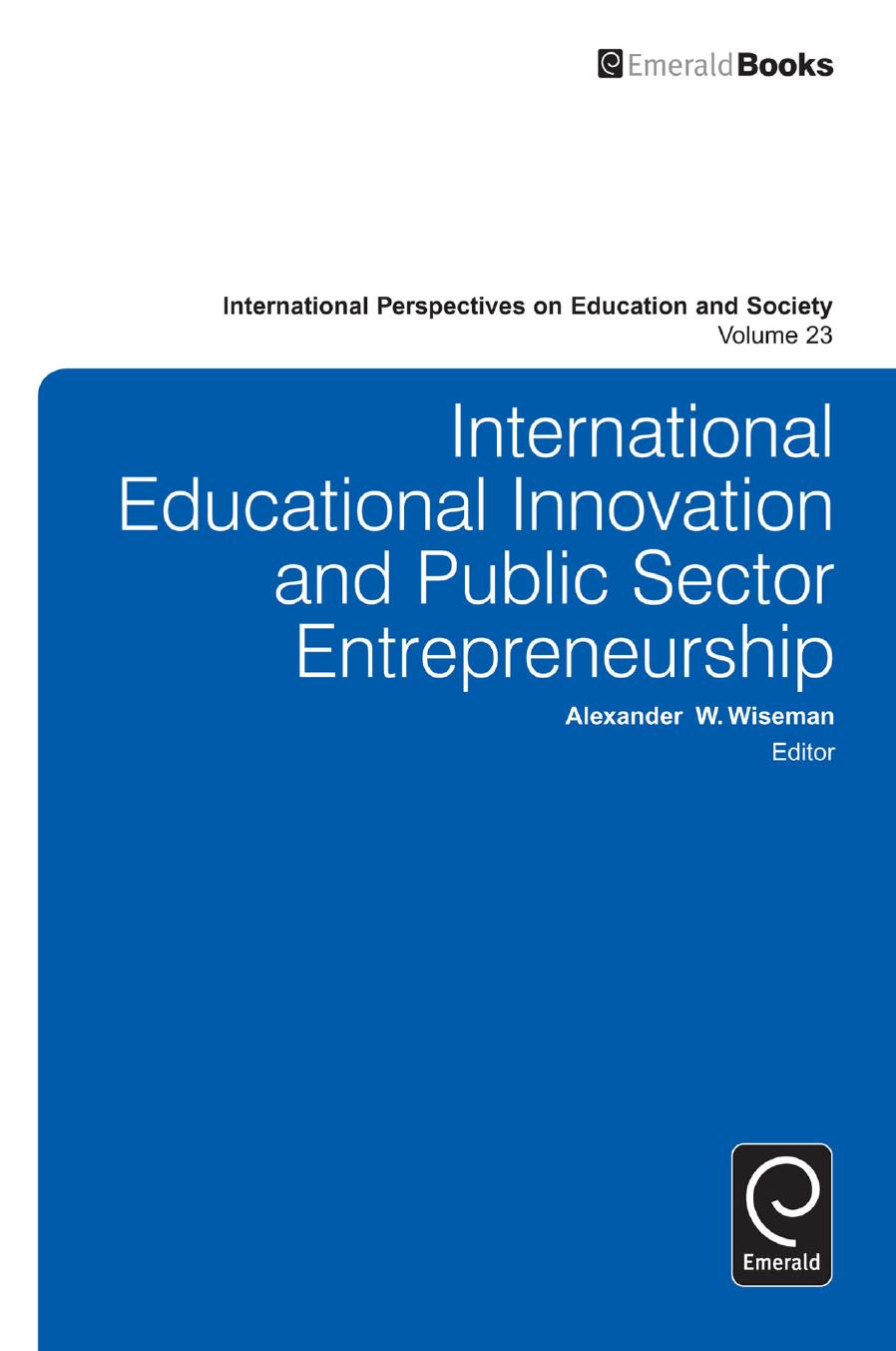 International Educational Innovation and Public Sector Entrepreneurship by Alexander W. Wiseman; Lehigh University