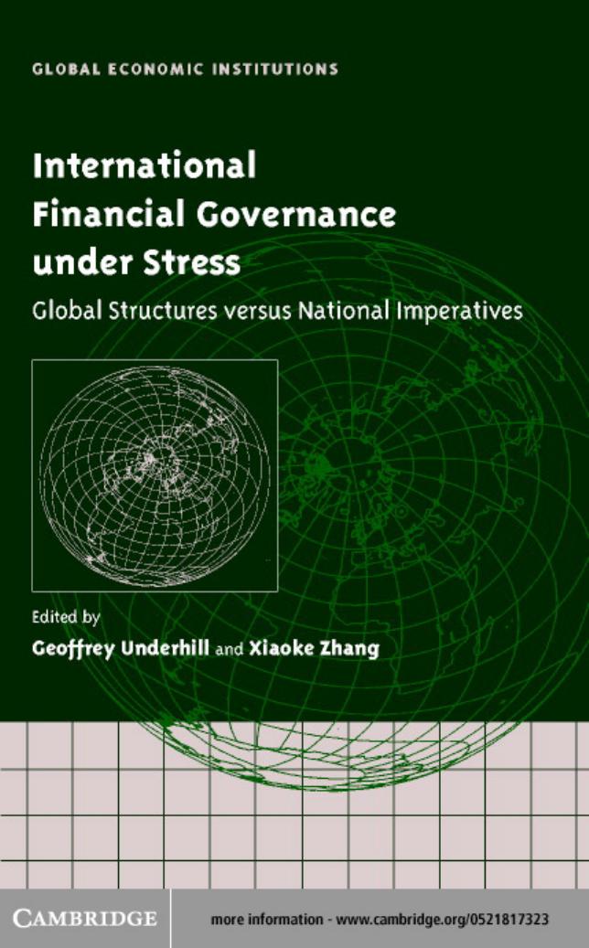 International Financial Governance under Stress: Global Structures versus National Imperatives by GEOFFREY R.D.UNDERHILL and XIAOKE ZHANG