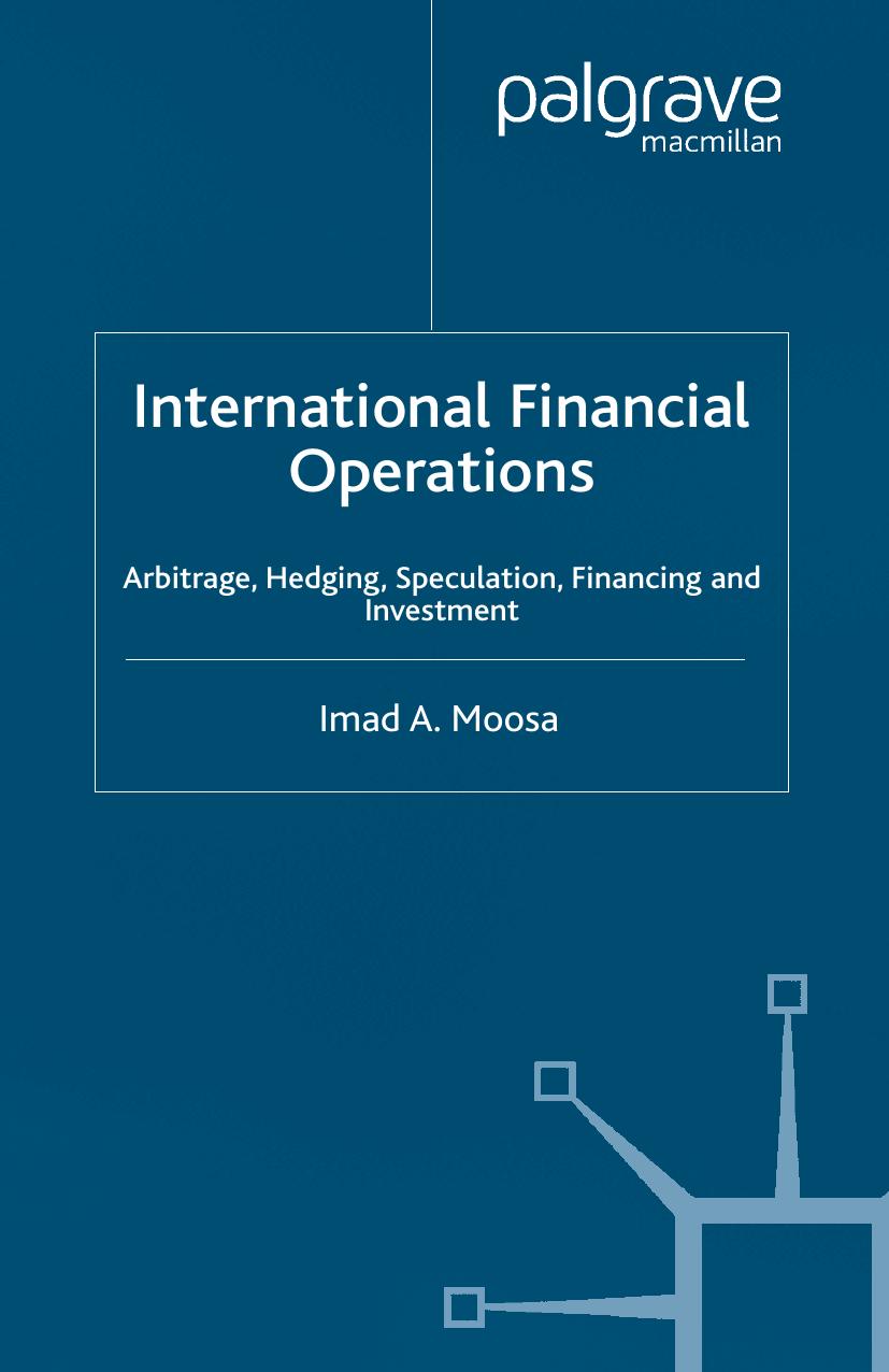International Financial Operations: Arbitrage, Hedging, Speculation, Financing and Investment by Imad A. Moosa (auth.)