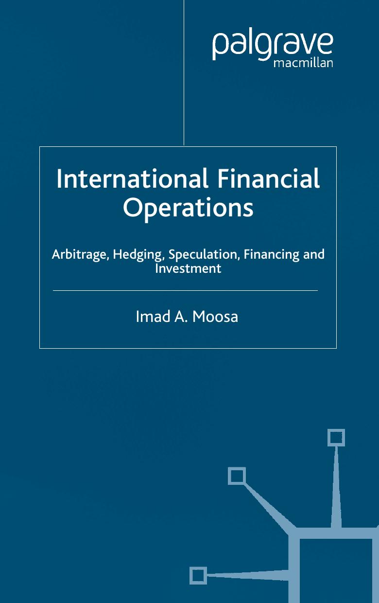 International Financial Operations: Arbitrage, Hedging, Speculation, Financing and Investment by Imad Moosa