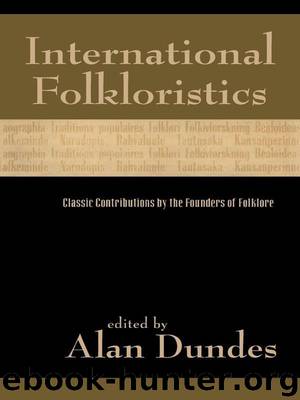 International Folkloristics: Classic Contributions by the Founders of Folklore by Alan Dundes