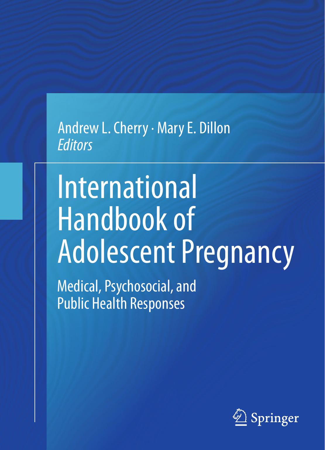 International Handbook of Adolescent Pregnancy: Medical, Psychosocial, and Public Health Responses by Mary E. Dillon Andrew L. Cherry (auth.) Andrew L. Cherry Mary E. Dillon (eds.)