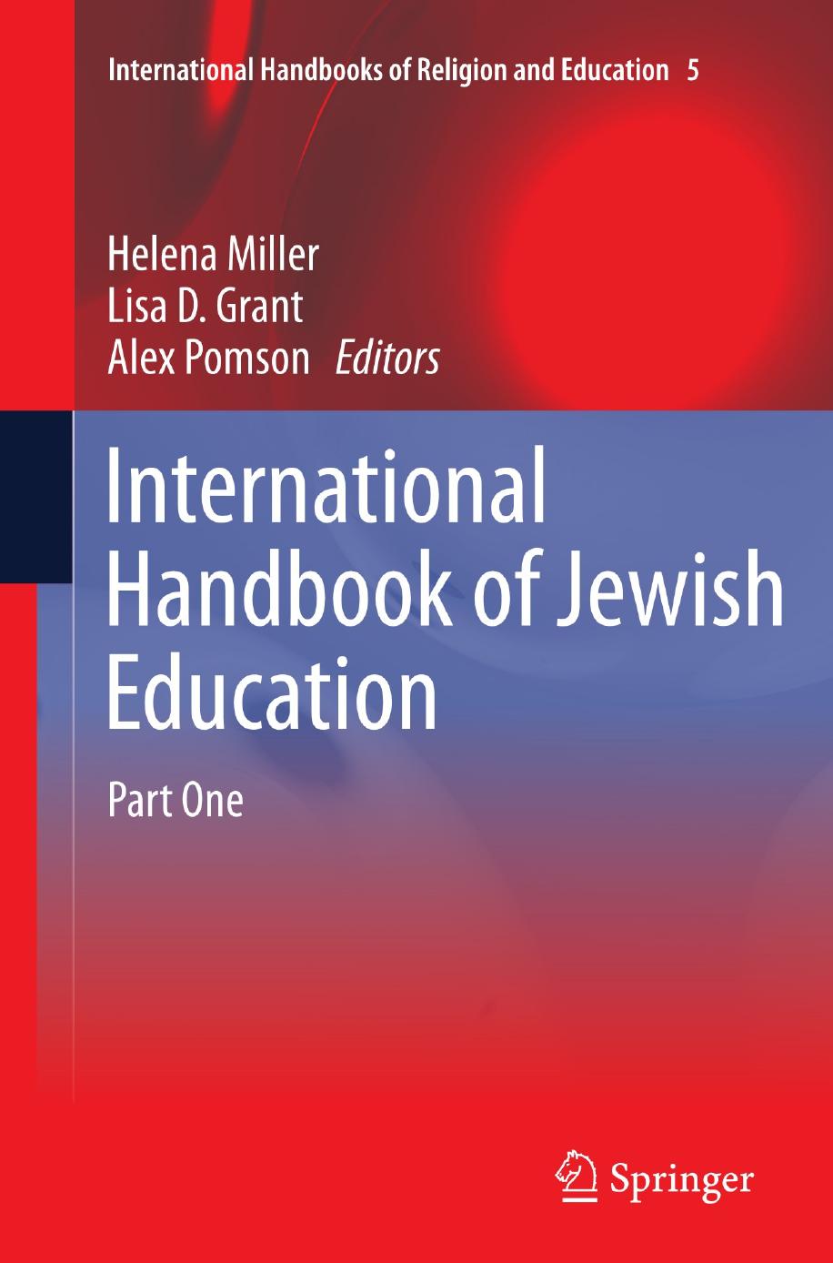 International Handbook of Jewish Education by Helena Miller Lisa D. Grant Alex Pomson (auth.) Helena Miller Lisa Grant Alex Pomson (eds.)