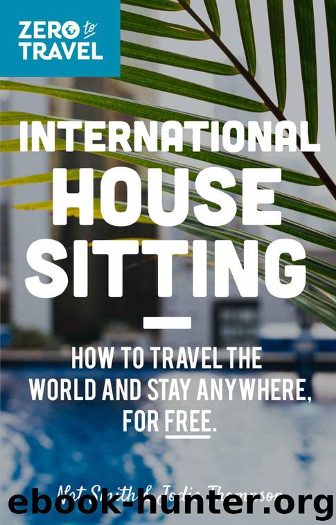 International House Sitting: How To Travel The World And Stay Anywhere, For FREE (Zero To Travel Book 1) by Smith Nat & Thompson Jodie