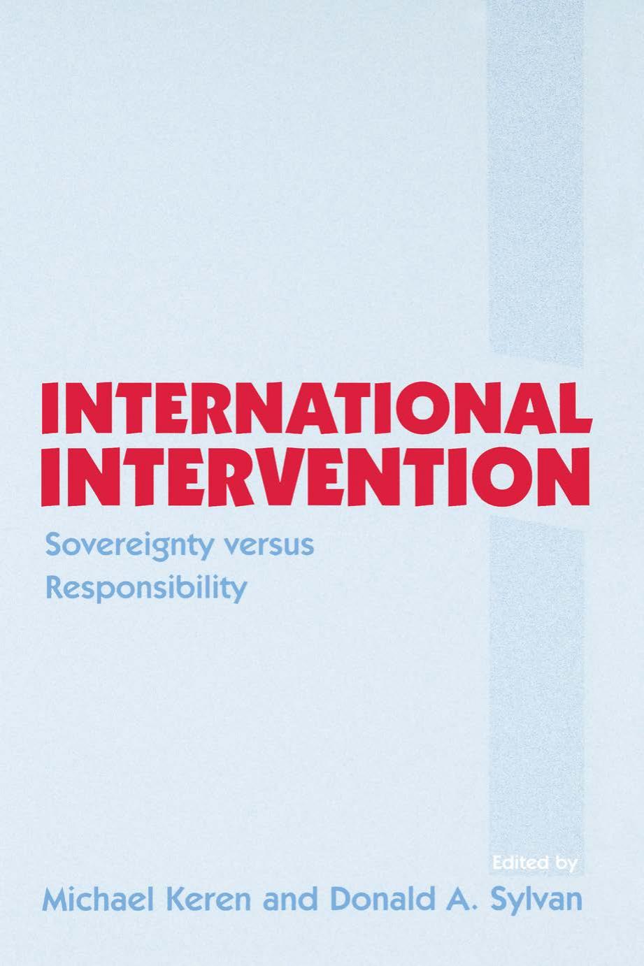 International Intervention: Sovereignty versus Responsibility by Michael Keren (editor) Donald A. Sylvan (editor)