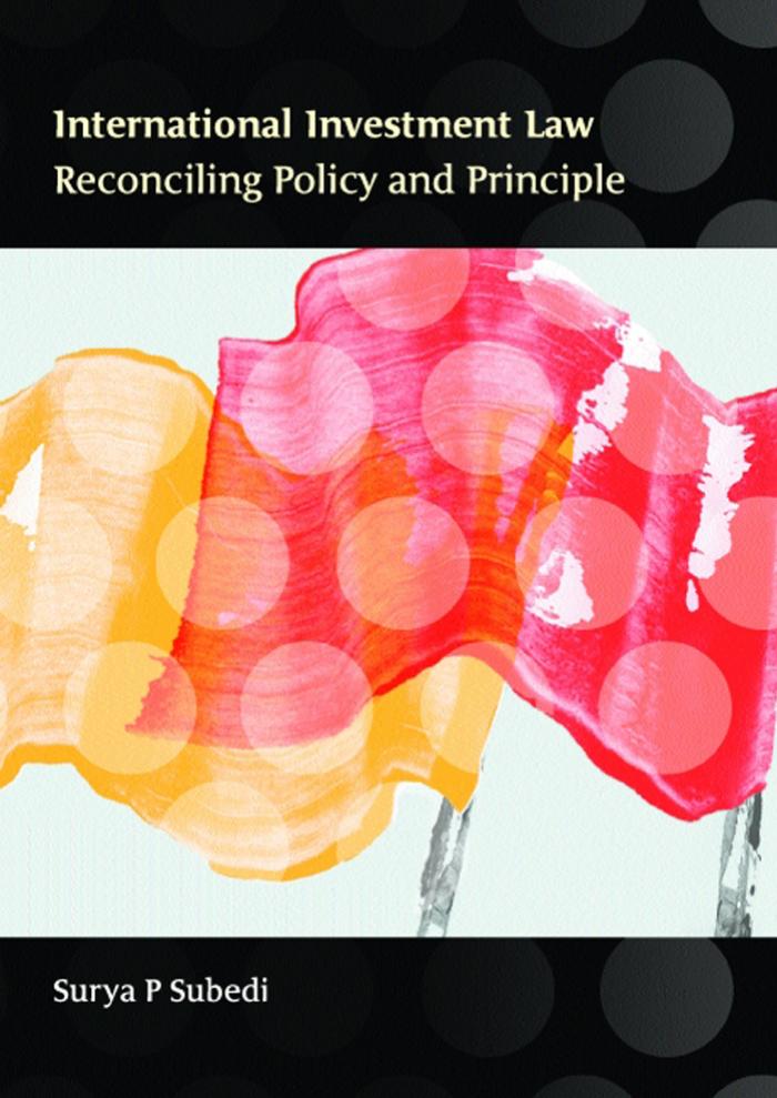 International Investment Law: Reconciling Policy and Principle by Surya P. Subedi