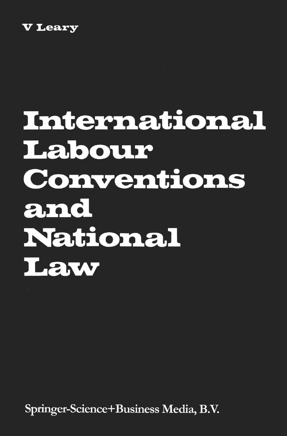 International Labour Conventions and National Law: The Effectiveness of the Automatic Incorporation of Treaties in National Legal Systems by Virginia A. Leary (auth.)