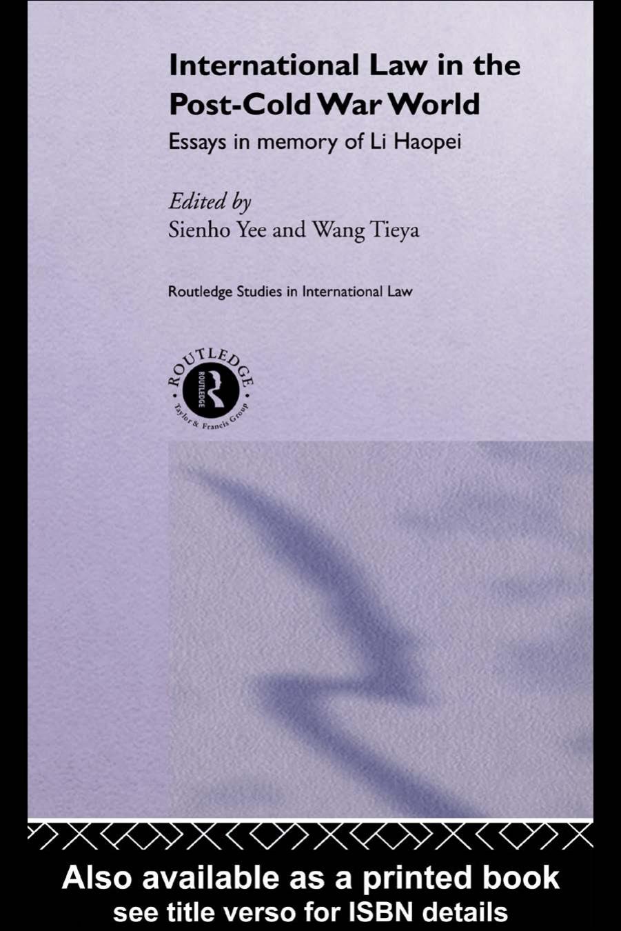 International Law and the Post-Cold War World: Essays in Memory of Li Haopei (Routledge Studies Ininternational Law) by Sienho Yee
